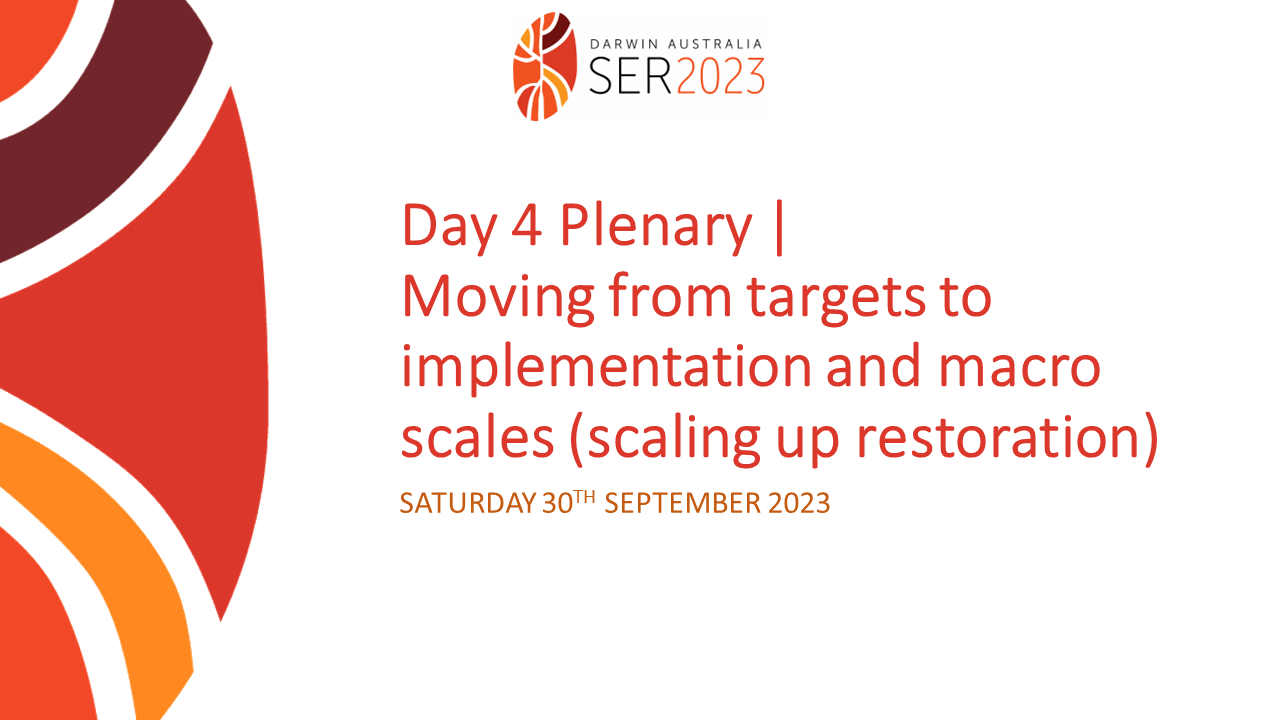 Plenary Day 4 | Moving from Targets to Implementation and Macro Scales (Scaling Up Restoration)